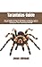 Tarantulas Guide: The Complete Guide On Breeding, Longevity, Colors, Health, Behavior, Diet, And Other Knowledge About Caring For Your Tarantulas As Pet