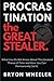 Procrastination the Great Stealer: What You Do Not Know About The Greatest Thieve of Time and How You Can Permanently Jail It