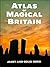 Atlas of Magical Britain by Janet Bord