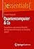 Quantencomputer & Co: Grundideen und zentrale Begriffe der Quanteninformation verständlich erklärt (essentials) (German Edition)