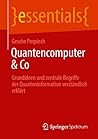 Quantencomputer & Co: Grundideen und zentrale Begriffe der Quanteninformation verständlich erklärt (essentials) (German Edition)