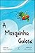 A Mosquinha Gulosa