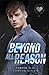 BEYOND ALL REASON (The Brok...