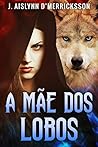 A Mãe dos Lobos (Portuguese Edition)
