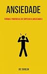 Ansiedade: Formas Poderosas De Superar A Ansiedade (Portuguese Edition)