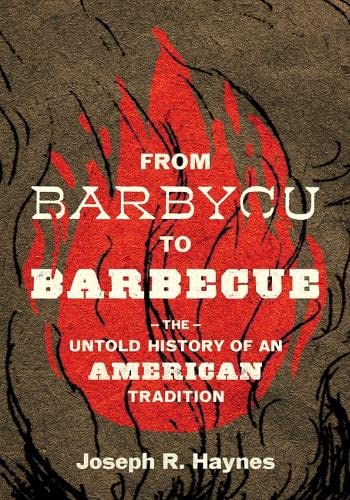 From Barbycu to Barbecue: The Untold History of an American Tradition (Hardcover)