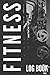 Fitness Log Book: Workout, Exercise, Supplement Tracking Notebook for Men and Women