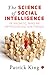 The Science of Social Intelligence : Be Magnetic, Make an Impression and Win Friends