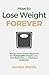 How to Lose Weight Forever:...