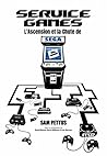 Service Games : L'Ascension et la Chute de SEGA: Edition Augmentée (French Edition)