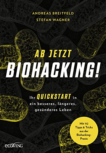 Ab jetzt Biohacking!: Ihr Quickstart in ein besseres, längeres, gesünderes Leben (German Edition)