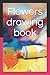 Flowers drawing book by Shoaib Akhtar