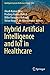 Hybrid Artificial Intelligence and IoT in Healthcare (Intelligent Systems Reference Library, 209)