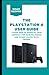 The Playstation 4 User Guide: Learn How to Operate Your Console For Gaming, Media and other Hacks with Images