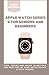 User Guide for Apple Watch Series 6 For Seniors and Beginners: Tips, Tricks and Hacks to Getting the Most Out of Your Apple Watch 6 with Images