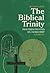 The Biblical Trinity: Encountering the Father, Son, and Holy Spirit in Scripture