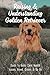 Raising & Understanding Golden Retriever by Neil Wickersheim