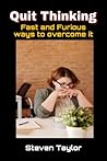 Quit Overthinking: Fast and Furious ways to overcome it
