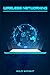 Wireless Networking: Unders...