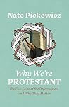 Why We're Protestant by Nate Pickowicz Why We're Protestant by Nate Pickowicz