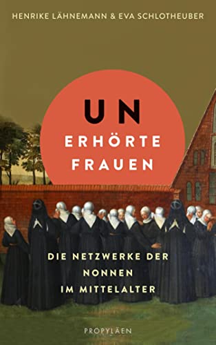 Unerhörte Frauen: Die Netzwerke der Nonnen im Mittelalter. Ein faszinierender Einblick in das Leben im Frauenkloster (Kindle Edition)