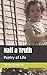 Half a Truth: Poetry of Lif...