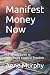 Manifest Money Now: A Pract...