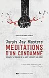 Méditations d'un condamné - Comment le couloir de la mort a ouvert mon coeur