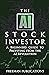The AI Stock Investor: A Be...