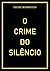 O CRIME DO SILÊNCIO