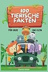 100 Tierische Fakten für Groß und Klein: Spannendes Wissen für Kinder und Erwachsene | Kinder Tierbuch (German Edition)