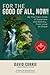 FOR THE GOOD OF ALL, NOW!: ...