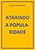 ATRAINDO A POPULARIDADE