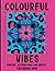 Colourful Vibes: Positive a...