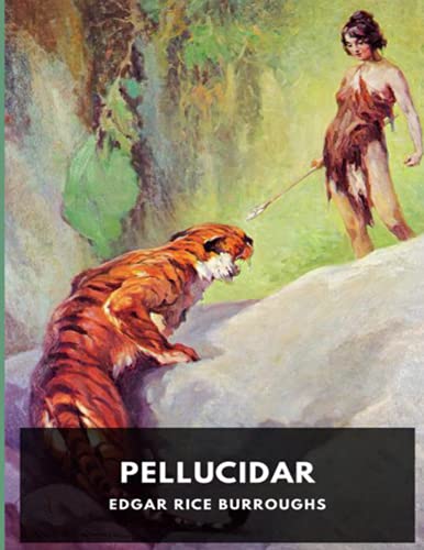 Pellucidar by Edgar Rice Burroughs: (Edgar Rice Burroughs classic science fiction novel) Complete edition