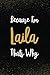 Because I'm Laila Thats Why...