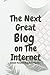 The Next Great Blog On The Internet  by Premay Publishing
