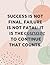 Success is Not Final: It is...
