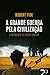 A Grande Guerra pela Civilização - A Conquista do Médio Oriente (Portuguese Edition)