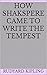 How Shakspere Came to Write the Tempest