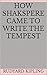 How Shakspere Came to Write the Tempest