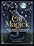 Cat Magick: Harness the Powers of Felines through History, Behaviors, and Familiars