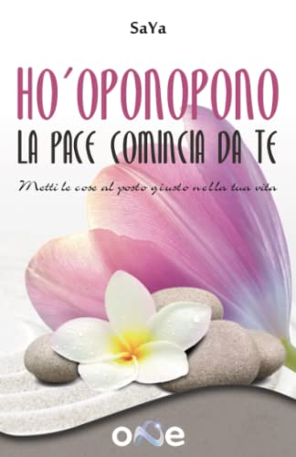 Ho-oponopono La pace comincia da te: Metti le cose al posto giusto nella tua vita (Italian Edition)