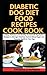 Diabetic Dog Diet Food Reci...