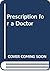 Prescription for a Doctor