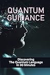 Quantum Guidance: Discovering The Quantum Language In 90 Minutes: Quantum Physics Language