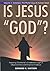 IS JESUS “GOD”?: Volume 2: ...