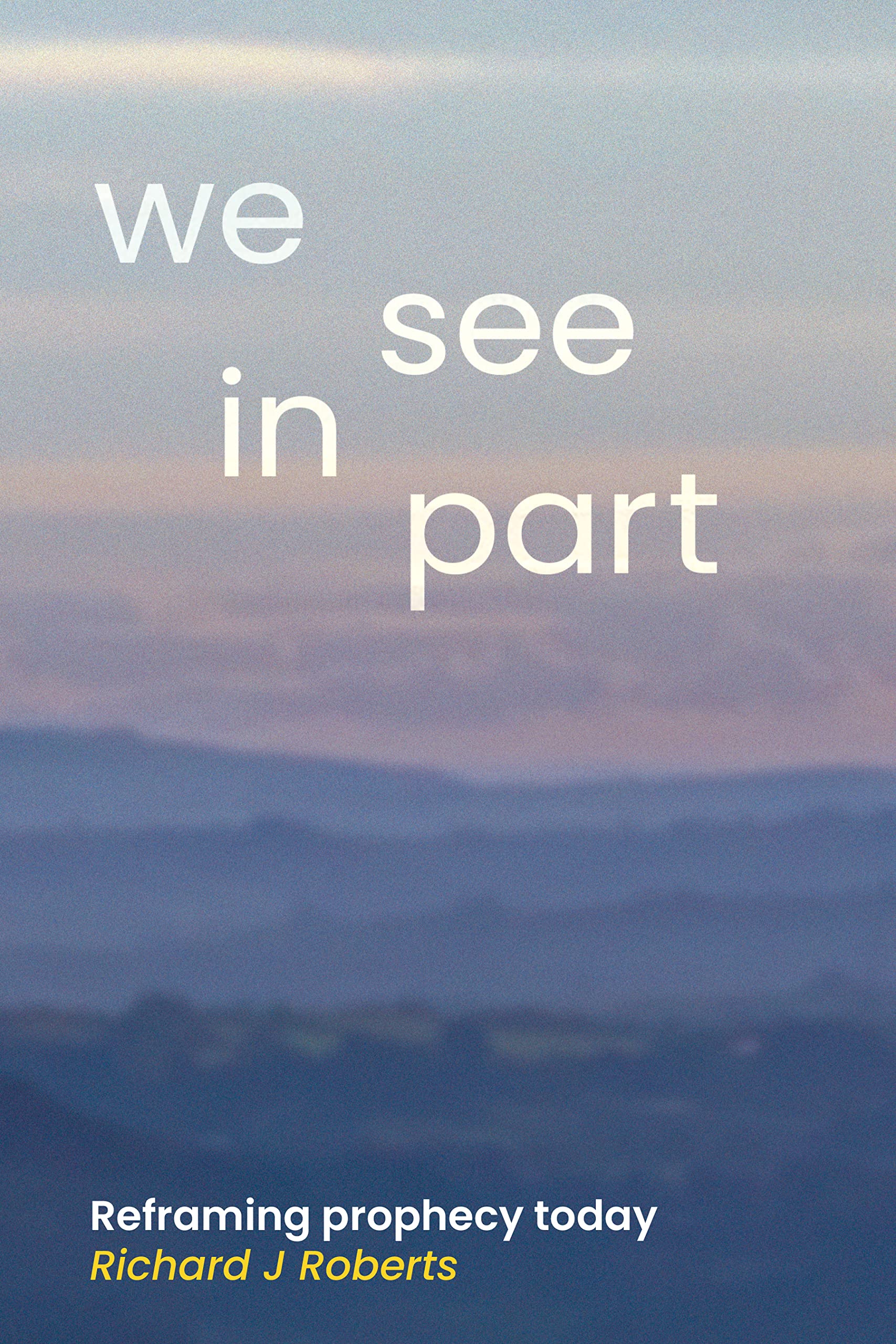 We See In Part: Reframing Prophecy Today (Kindle Edition)