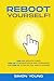 Reboot Yourself!: Turn Off Negative Habits, Turn On your Motivation and Confidence, and Turn UP to the Life You Always Wanted!