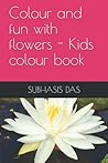 Colour and fun with flowers - Kids colour book